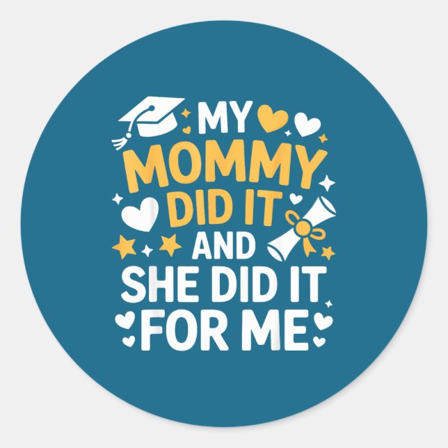 My Mommy Did It Graduation Graduated Mom Proud Chi Classic Round Sticker (Front)