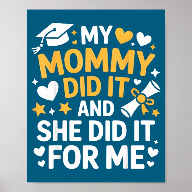 My Mommy Did It Graduation Graduated Mom Proud Chi Poster (Front)