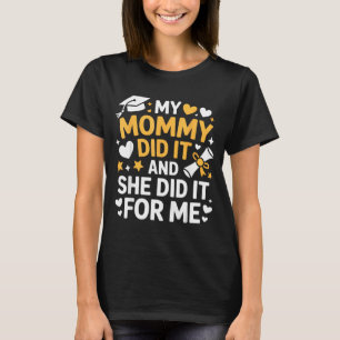 My Mommy Did It Graduation Graduated Mom Proud Chi T-Shirt