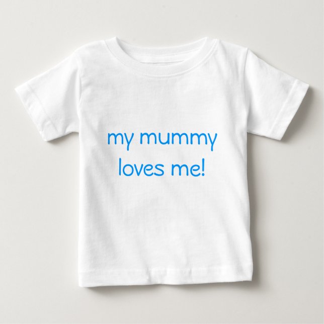my mommy loves me! baby T-Shirt (Front)