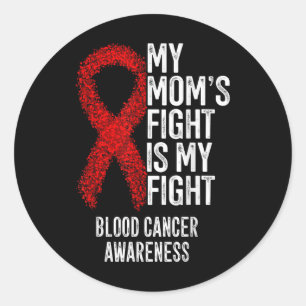 My Moms Fight Is My Fight Blood Cancer Awareness Classic Round Sticker