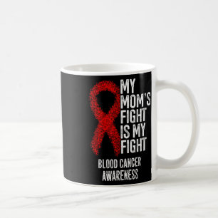 My Moms Fight Is My Fight Blood Cancer Awareness  Coffee Mug