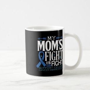 My Moms Fight Is My Fight Colon Cancer Awareness Coffee Mug