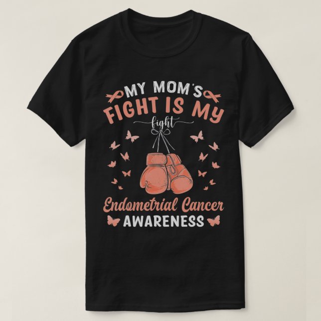 My Mom's Fight Is My Fight Endometrial Cancer Awar T-Shirt (Design Front)