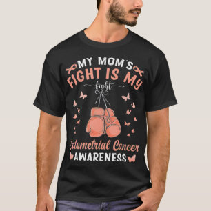 My Mom's Fight Is My Fight Endometrial Cancer Awar T-Shirt