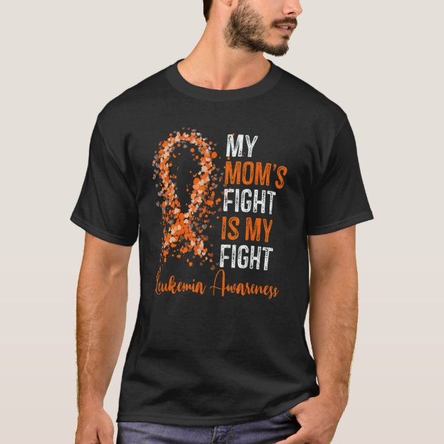 My Mom's Fight Is My Fight Leukemia Awareness Oran T-Shirt (Front)