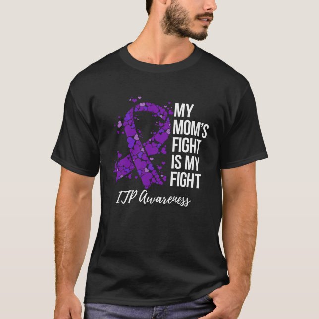 My Momu2019s Fight Is My Fight ITP Awareness T-Shirt (Front)