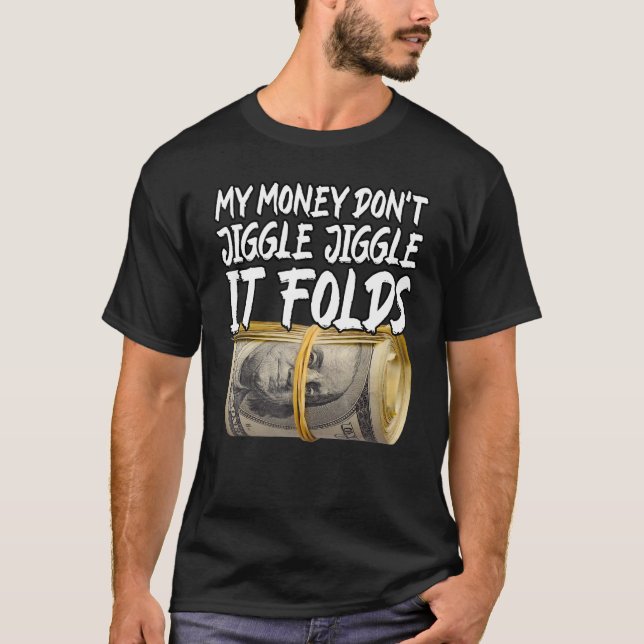 My Money Don't Jiggle Jiggle It Folds Trendy Meme T-Shirt (Front)