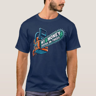 My Money Grows On Trees Funny Gifts For Arborists T-Shirt