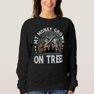 My Money Grows On Trees I Lumberjack Sweatshirt