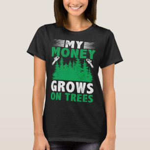 My Money Grows On Trees Logger Arborist Logging T-Shirt