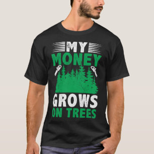 My Money Grows On Trees Logger Arborist Logging T-Shirt