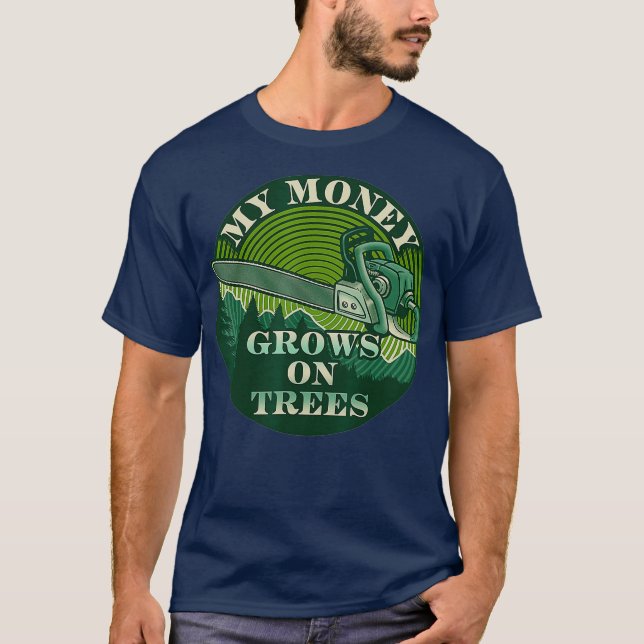 My Money Grows On Trees Lumberjack Tree Climber T-Shirt (Front)