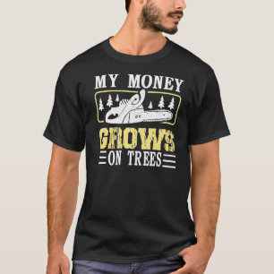 My Money Grows On Trees Lumberjack Woodworker T-Shirt