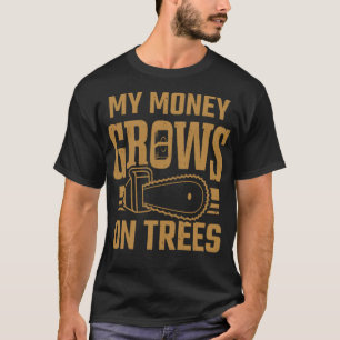 My Money Grows On Trees Tree Worker Arborist bird T-Shirt