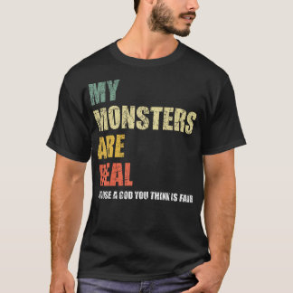 My Monsters Are Real T-Shirt