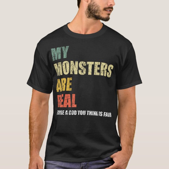 My Monsters Are Real T-Shirt (Front)