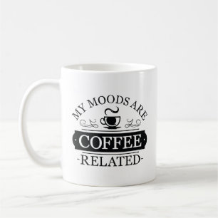 My Moods Are Coffee Related Mug