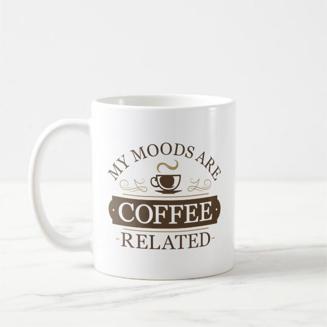 My Moods Are Coffee Related Mug (Left)
