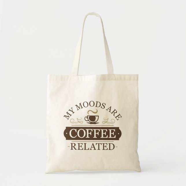 My Moods Are Coffee Related Tote Bag (Front)