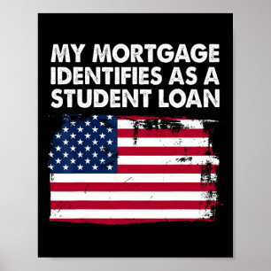 My Mortgage Identifies As A Student Loan American Poster