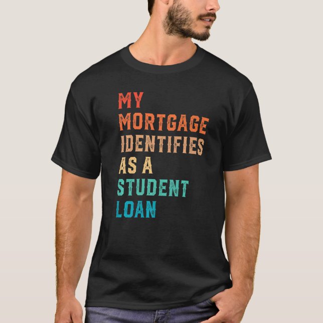 My Mortgage Identifies As A Student Loan Cancel St T-Shirt (Front)