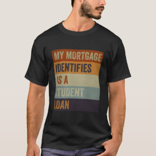My Mortgage Identifies As A Student Loan Retro Vin T-Shirt