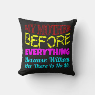 My Mother Before Everything – Gift for Mum  Cushion