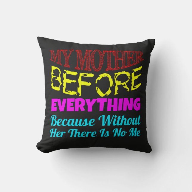 My Mother Before Everything – Gift for Mum  Cushion (Front)