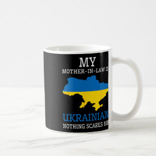 My Mother In Law Is Ukrainian Nothing Scares Me Uk Coffee Mug