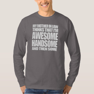 My mother in law thinks I'm awesome T-Shirt