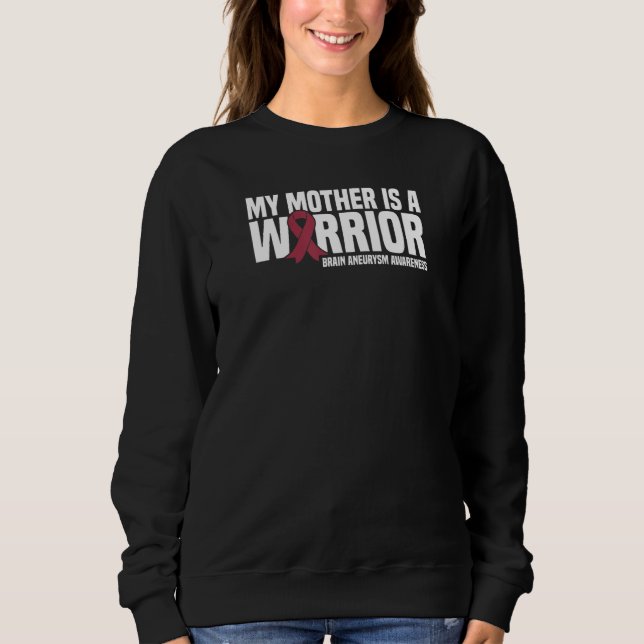 My Mother Is A Warrior Brain Aneurysm Awareness Sweatshirt (Front)