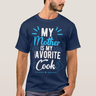 My mother is my favourite cook T-Shirt