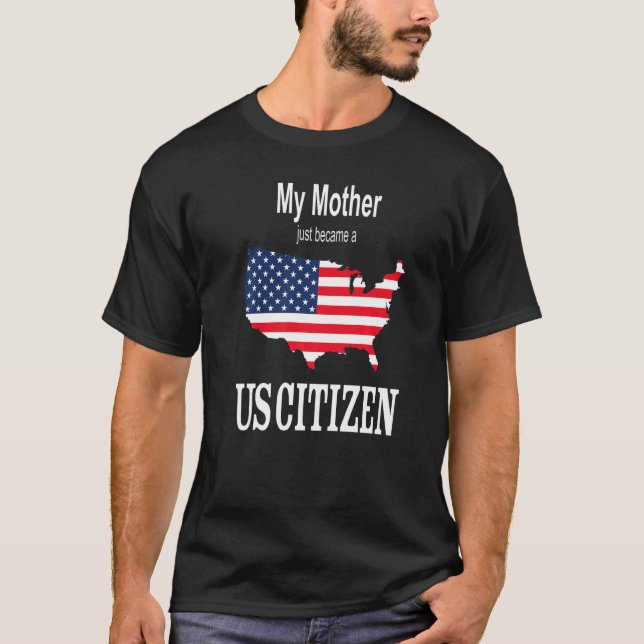 My Mother Just Became A Us Citizen  New American T-Shirt (Front)