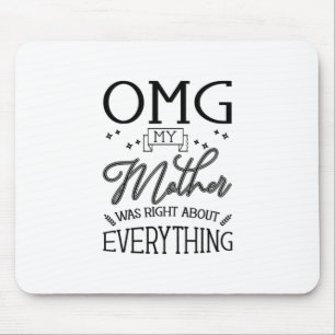 My Mother Right About Everything Mouse Pad