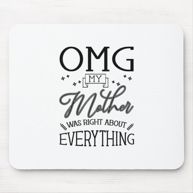 My Mother Right About Everything Mouse Pad (Front)