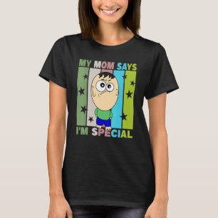 My Mother Says I'm Special T-Shirt