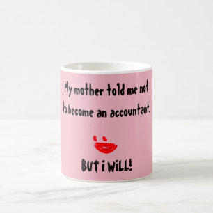 "My Mother Told Me Not To Become An Accountant" Coffee Mug