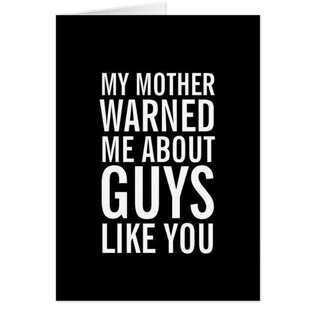 My Mother Warned Me About Guys Like You Card (Front)