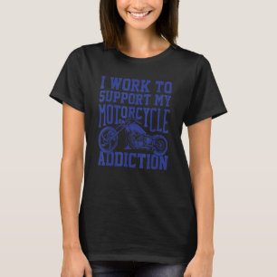 My Motorcycle Addiction Motorcyclist Gag Quote Out T-Shirt