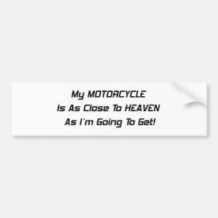 My Motorcycle Is As Close To Heaven As Im Going To Bumper Sticker