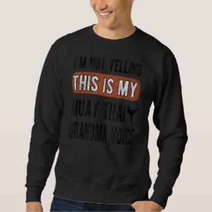 My Muay Thai Grandma Voice Muay Thai Grandmother Sweatshirt