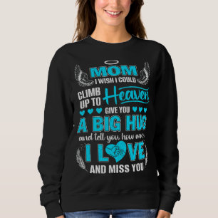 My Mum A Big Hug Tell You How Much I Love & Miss Y Sweatshirt