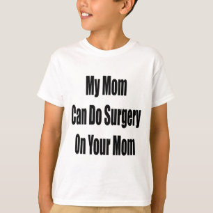 My Mum Can Do Surgery On Your Mum T-Shirt