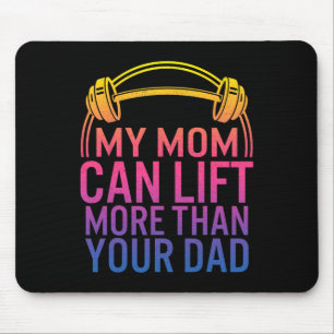 My Mum Can Lift More Than Your Dad Powerlifting Mo Mouse Pad