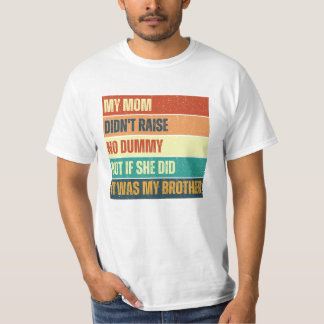 My Mum Didn't Raise No Dummy Brother Funny T-Shirt