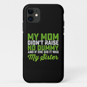My Mum Didn't Raise No Dummy My Sister Funny Mum iPhone 11 Case