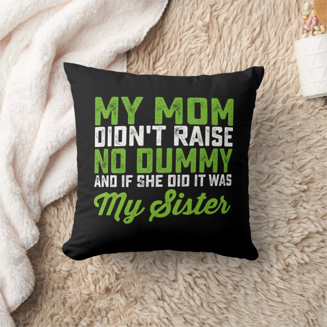 My Mum Didn't Raise No Dummy My Sister Funny Mum Cushion (Blanket)