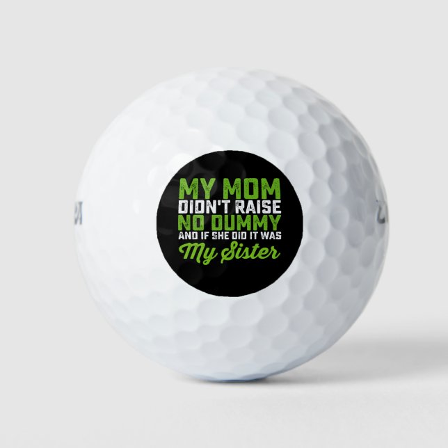 My Mum Didn't Raise No Dummy My Sister Funny Mum Golf Balls (Front)