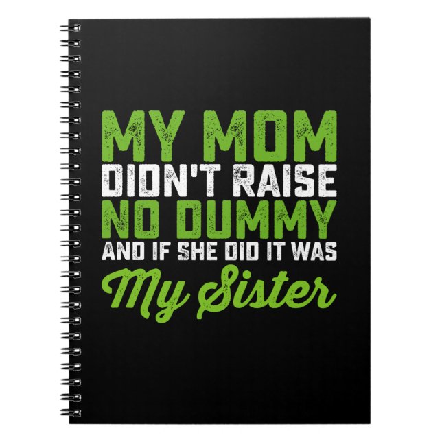 My Mum Didn't Raise No Dummy My Sister Funny Mum Notebook (Front)